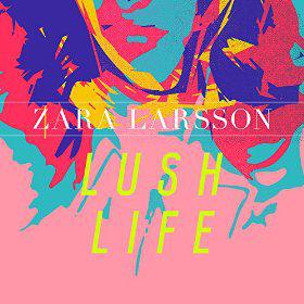 ZARA LARSSON - LUSH LIFE